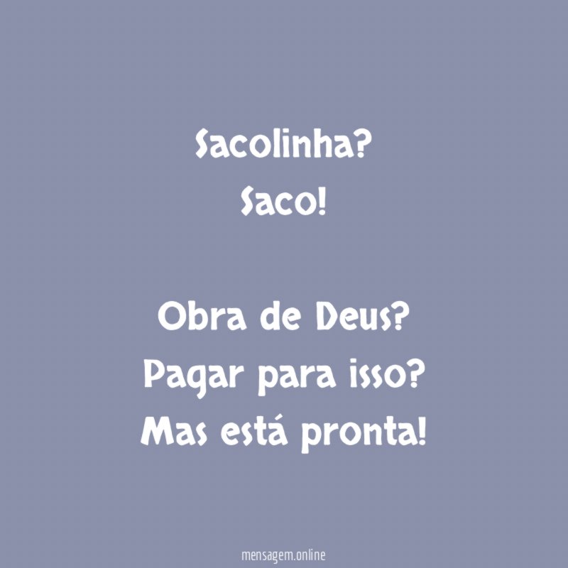 Sacolinha? Saco!