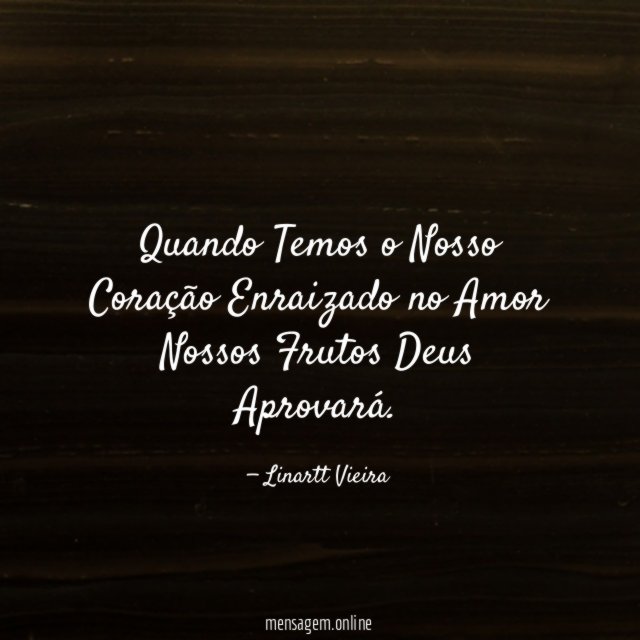 Quando Temos o Nosso Coração Enraizado no Amor