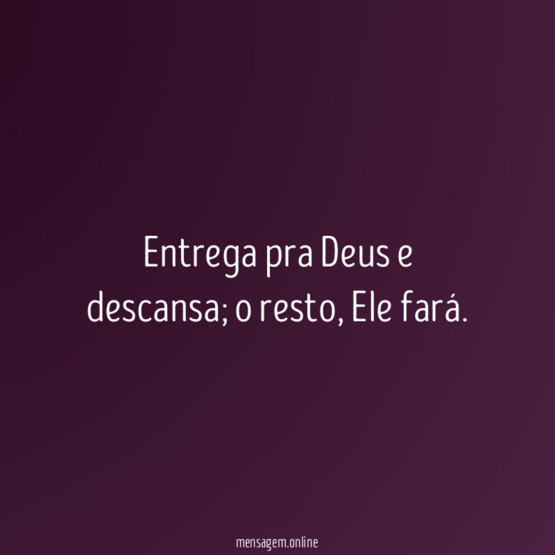 Entrega pra Deus e descansa