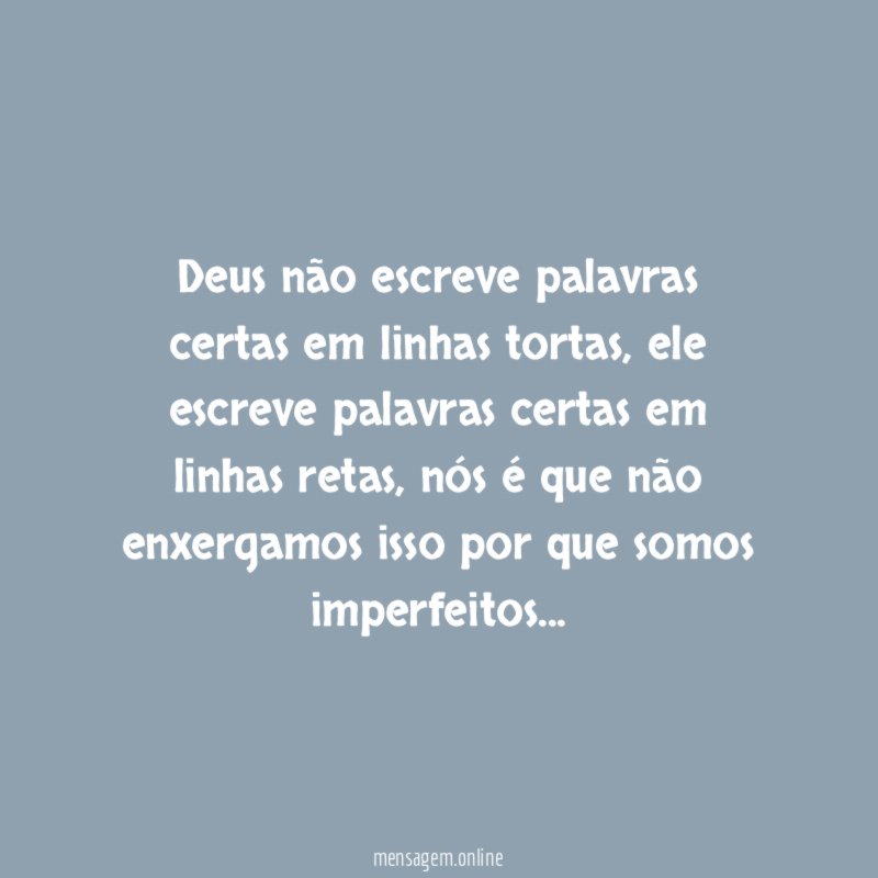 Deus não escreve palavras certas em linhas tortas