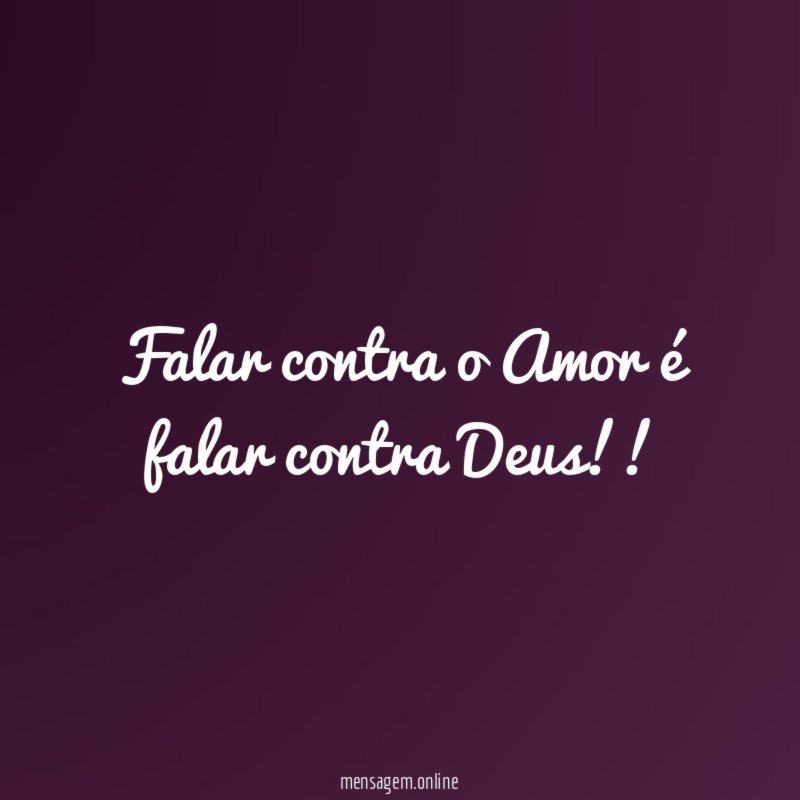 Falar contra o Amor é falar contra Deus