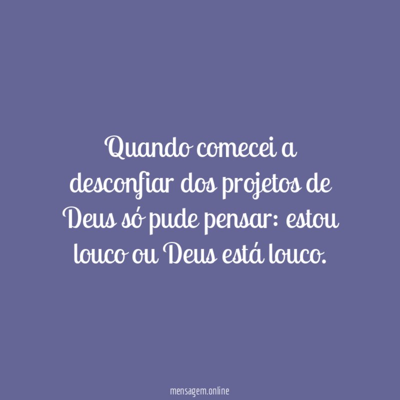Quando comecei a desconfiar dos projetos de Deus só pude pensar