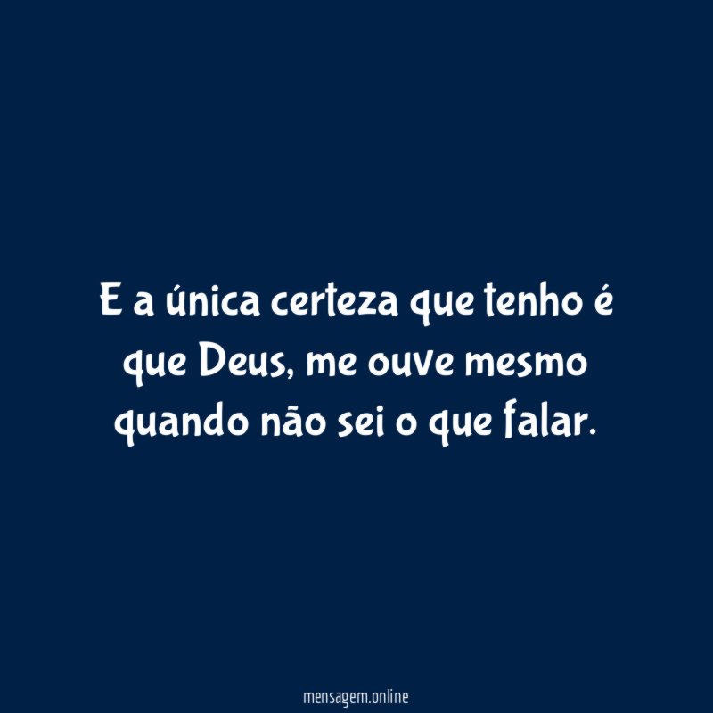 E a única certeza que tenho é que Deus