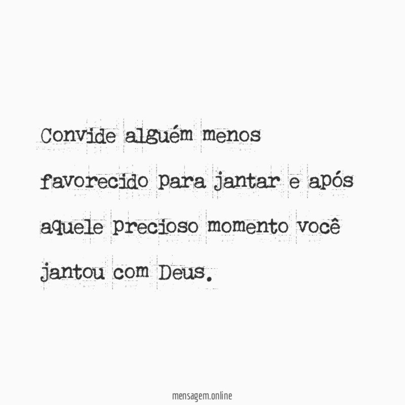 Convide alguém menos favorecido para jantar e após