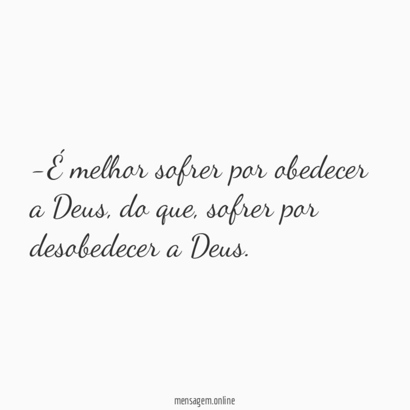 É melhor sofrer por obedecer a Deus