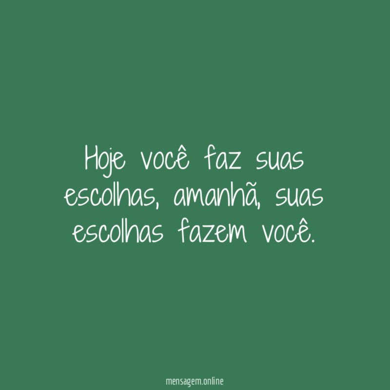Hoje você faz suas escolhas