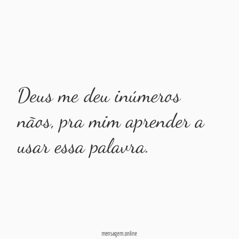 Deus me deu inúmeros nãos