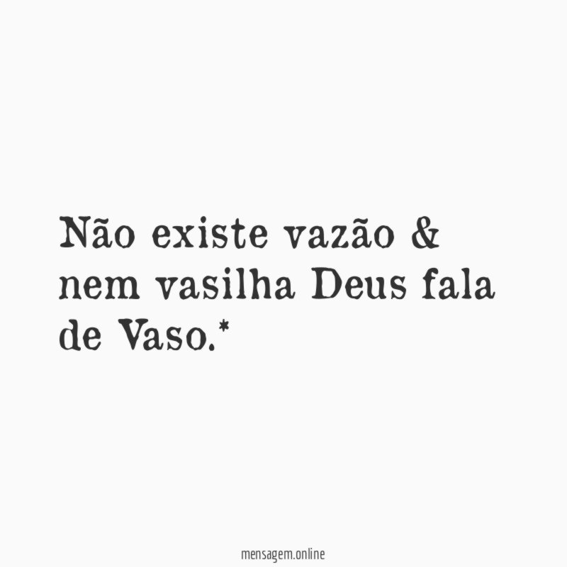 Não existe vazão & nem vasilha Deus fala de Vaso
