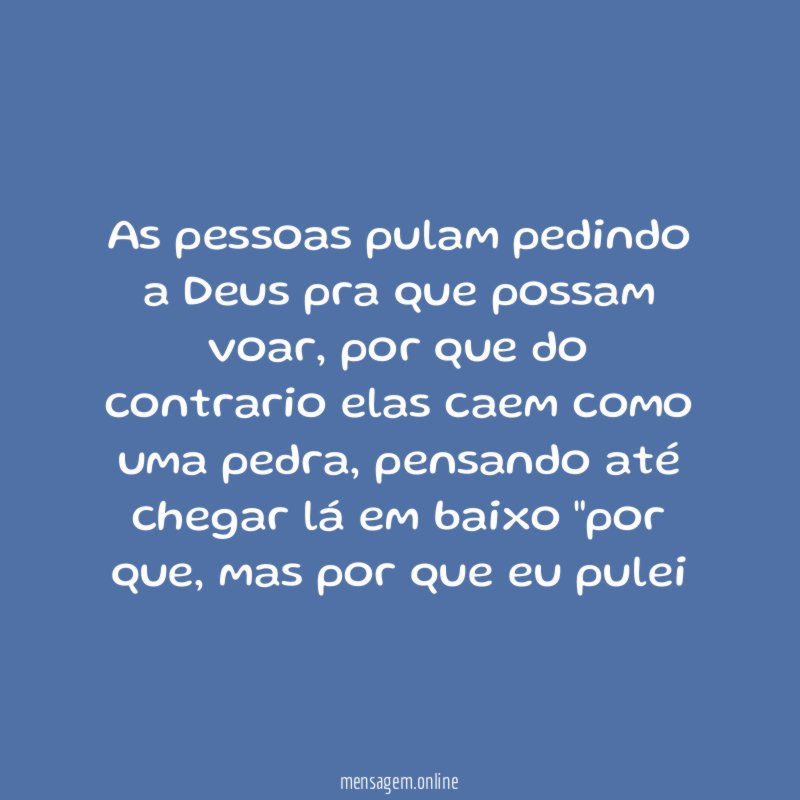 As pessoas pulam pedindo a Deus pra que possam voar