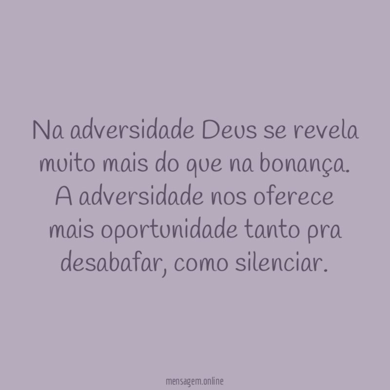 Na adversidade Deus se revela muito mais do que na bonança