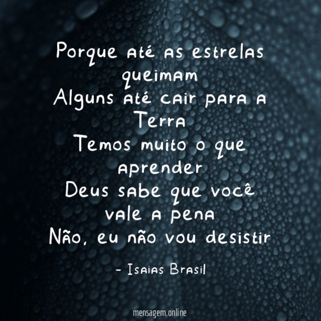 Porque até as estrelas queimam Alguns até cair para