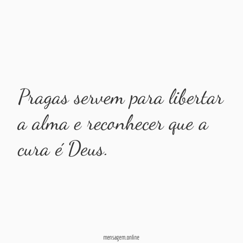 Pragas servem para libertar a alma e reconhecer que a cura é Deus