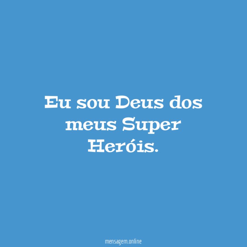 Eu sou Deus dos meus Super Heróis