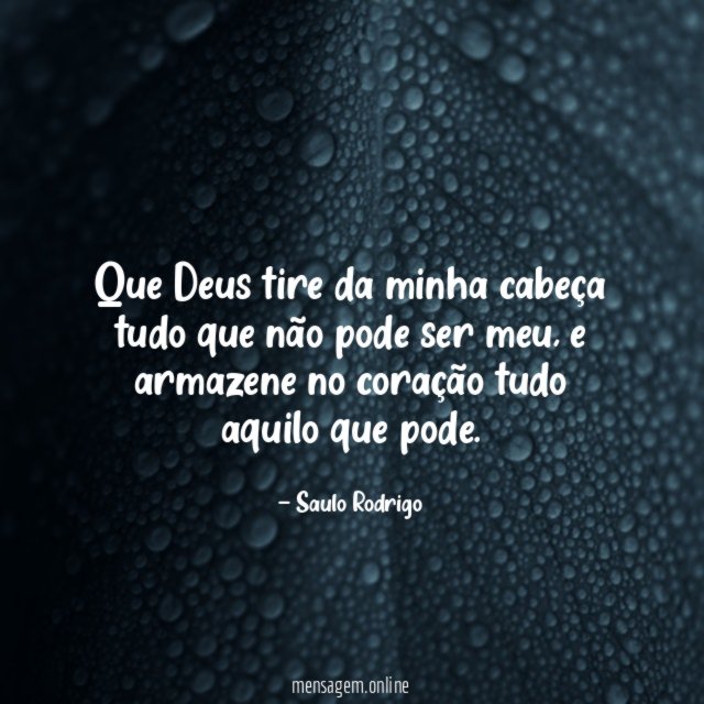 Que Deus tire da minha cabeça tudo que