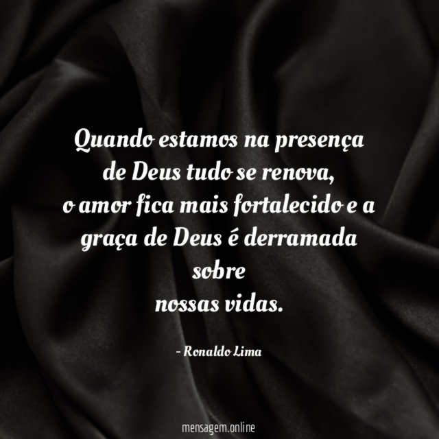 Quando estamos na presença de Deus tudo se renova