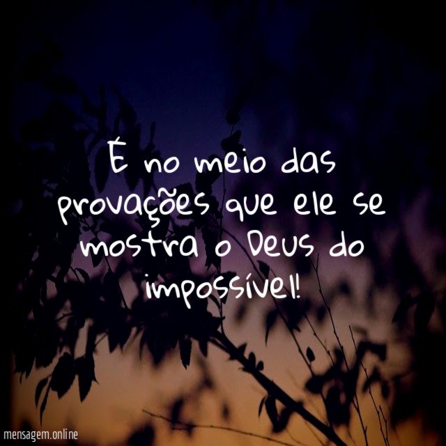 É no meio das provações que ele se