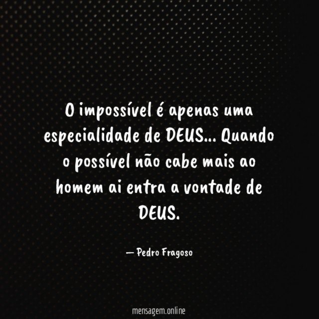 O impossível é apenas uma especialidade de DEUS