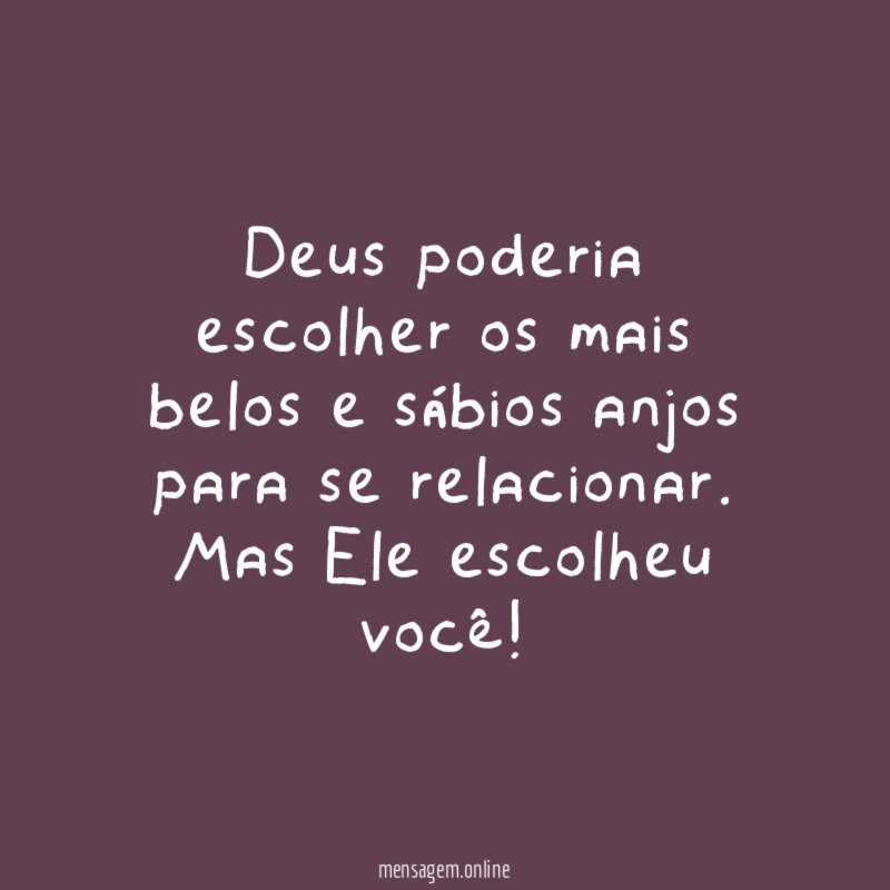 Deus poderia escolher os mais belos e sábios