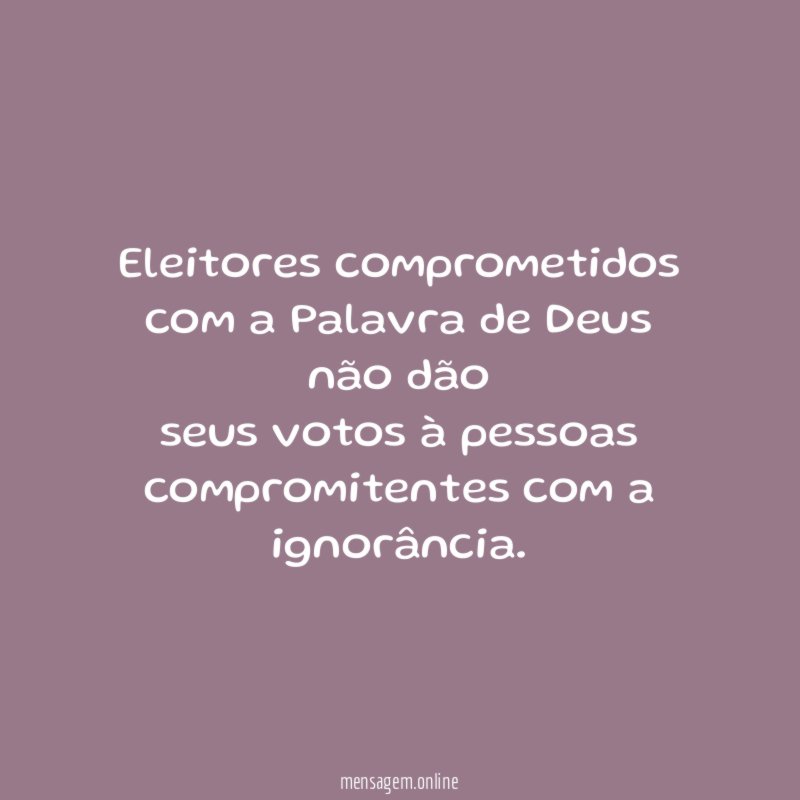 Eleitores comprometidos com a Palavra de Deus não