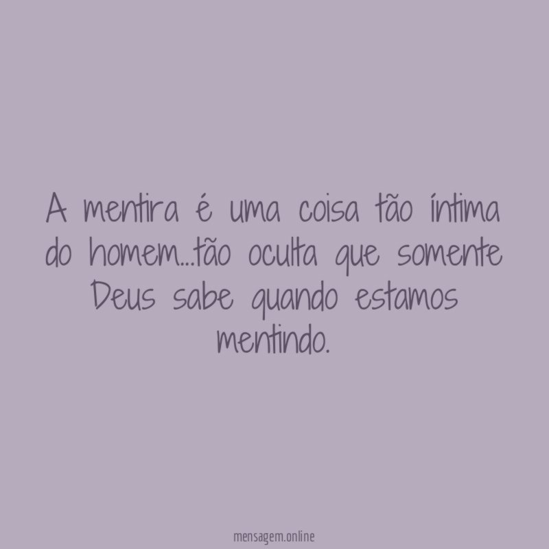 A mentira é uma coisa tão íntima do homem