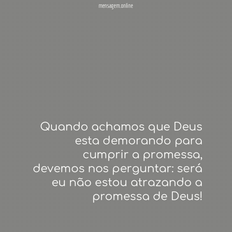 Quando achamos que Deus esta demorando para cumprir a promessa
