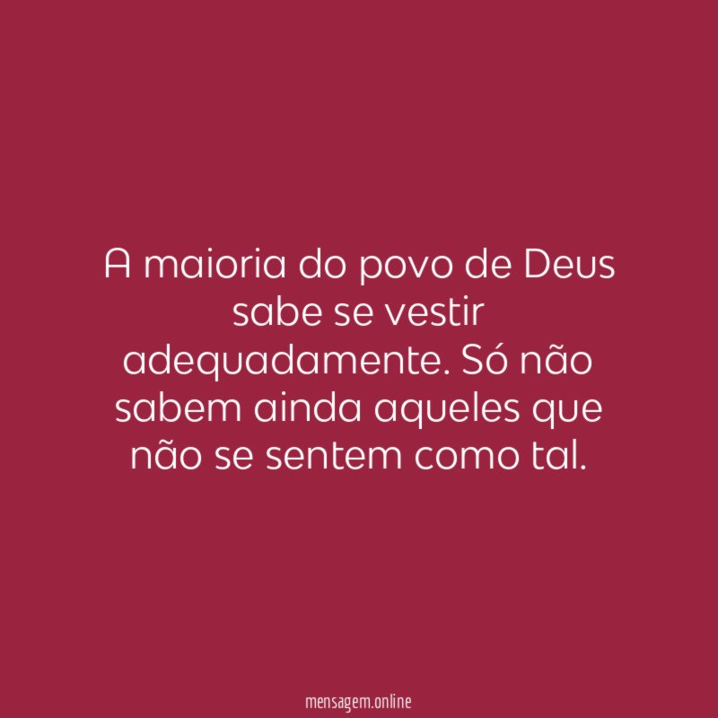 A maioria do povo de Deus sabe se vestir adequadamente