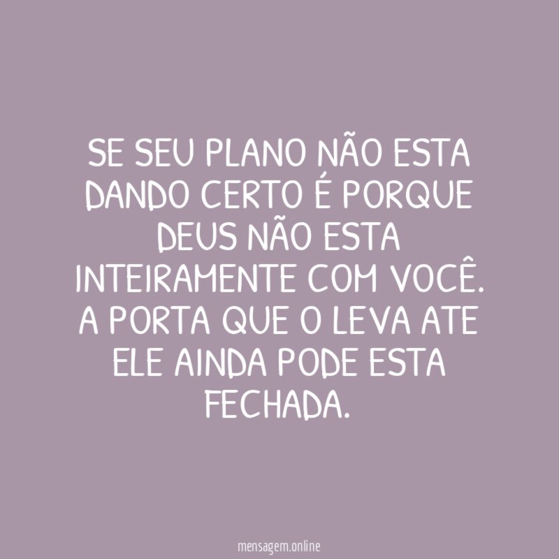 Se seu plano não esta dando certo é