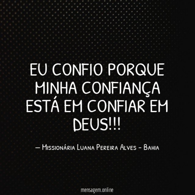 EU CONFIO PORQUE MINHA CONFIANÇA ESTÁ EM CONFIAR EM DEUS