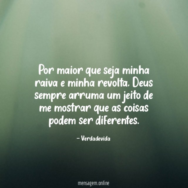 Por maior que seja minha raiva e minha revolta