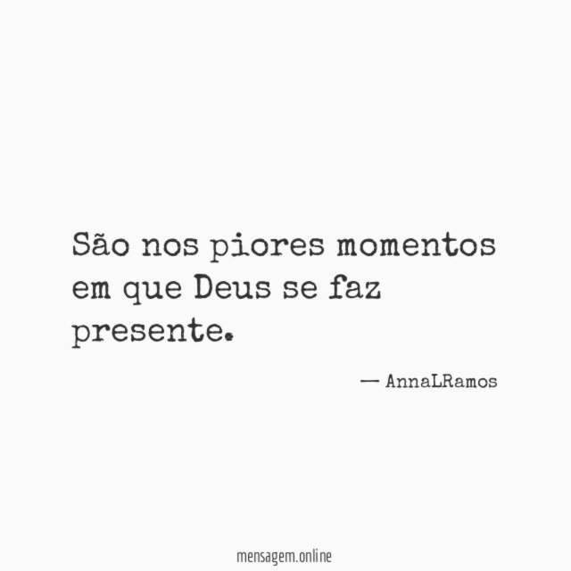 São nos piores momentos em que Deus se faz presente