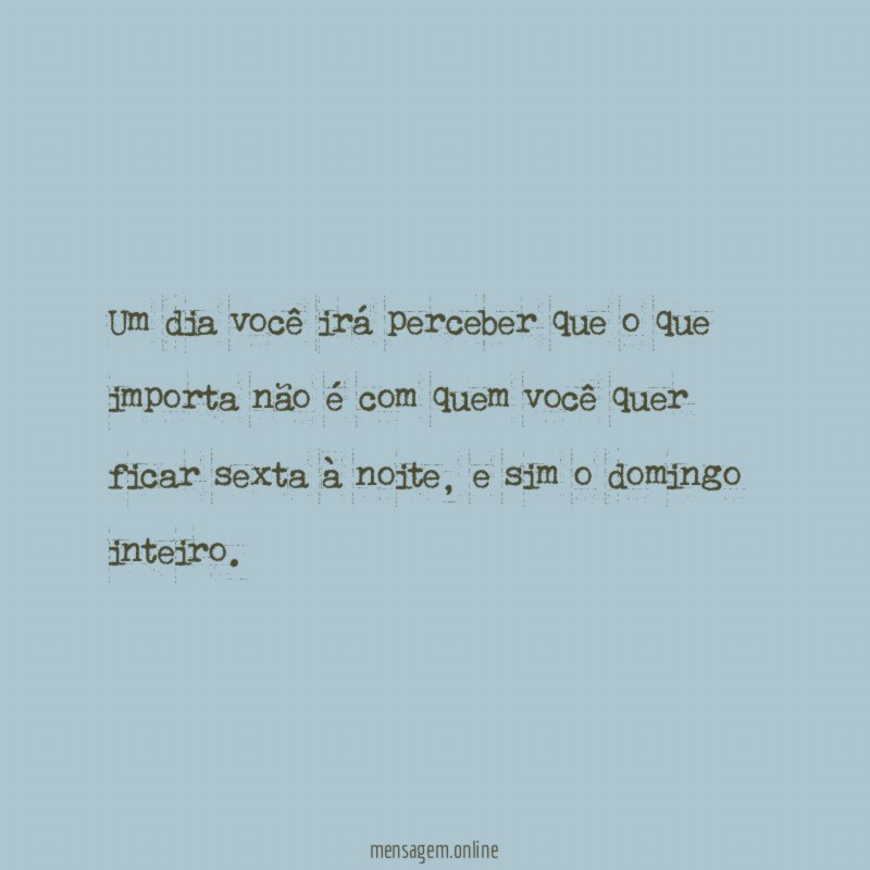 Um dia você irá perceber