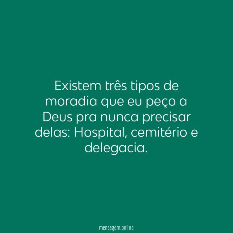 Existem três tipos de moradia que eu peço