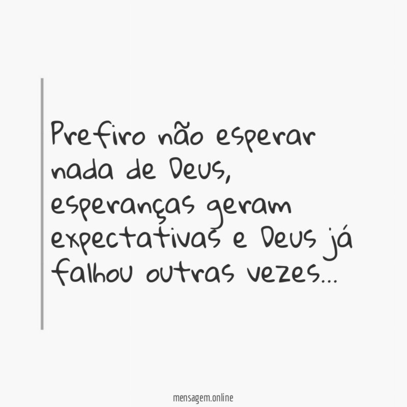 Prefiro não esperar nada de Deus