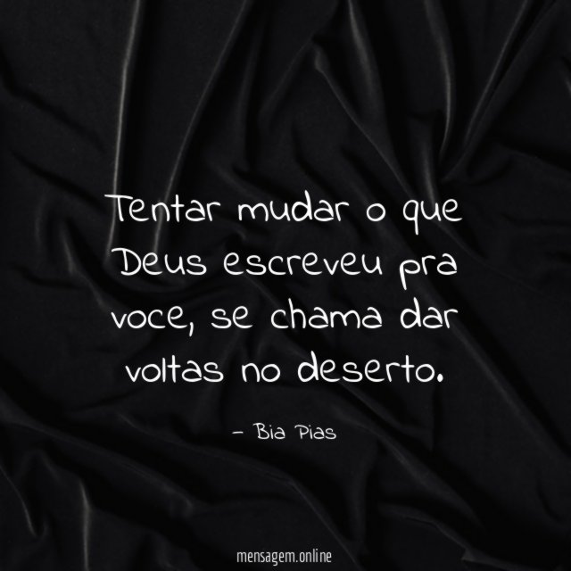 Tentar mudar o que Deus escreveu pra voce