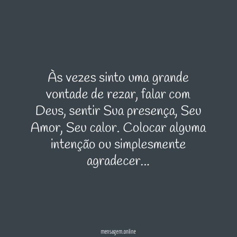 Às vezes sinto uma grande vontade de rezar