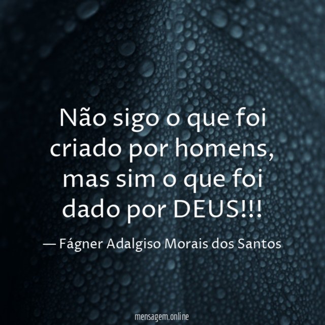Não sigo o que foi criado por homens