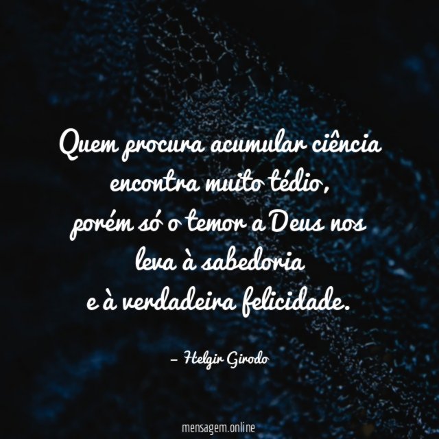 Quem procura acumular ciência encontra muito tédio