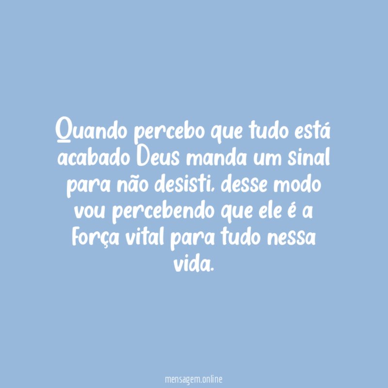 Quando percebo que tudo está acabado Deus manda