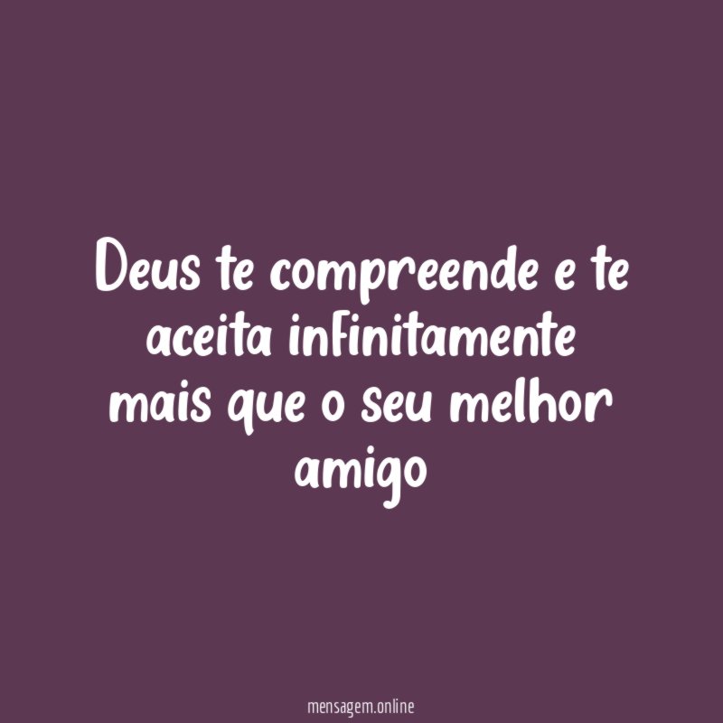 Deus te compreende e te aceita infinitamente mais