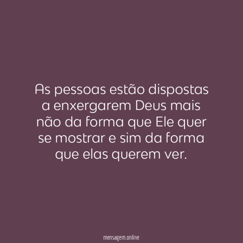 As pessoas estão dispostas a enxergarem Deus mais