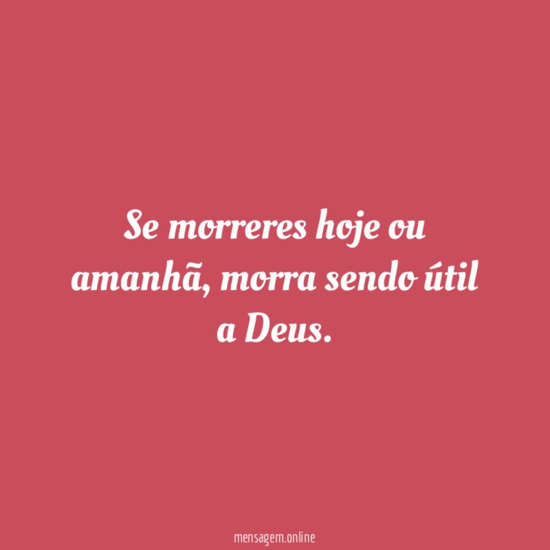 Se morreres hoje ou amanhã