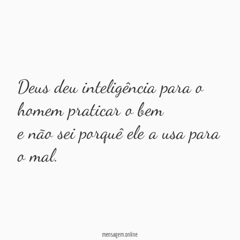 Deus deu inteligência para o homem praticar