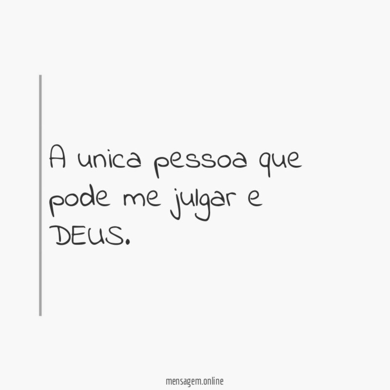 A unica pessoa que pode me julgar e DEUS