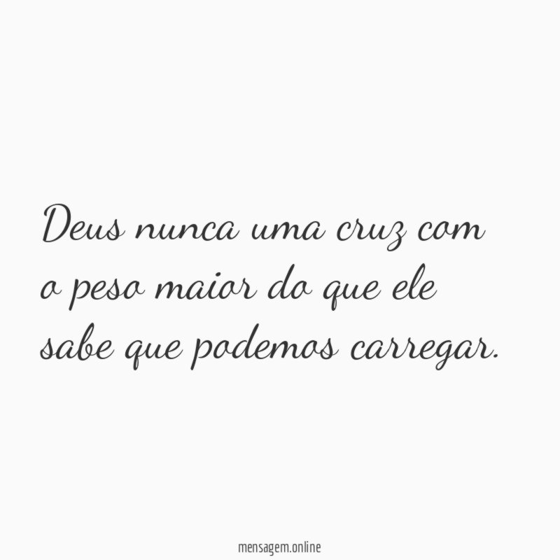 Deus nunca uma cruz com o peso maior