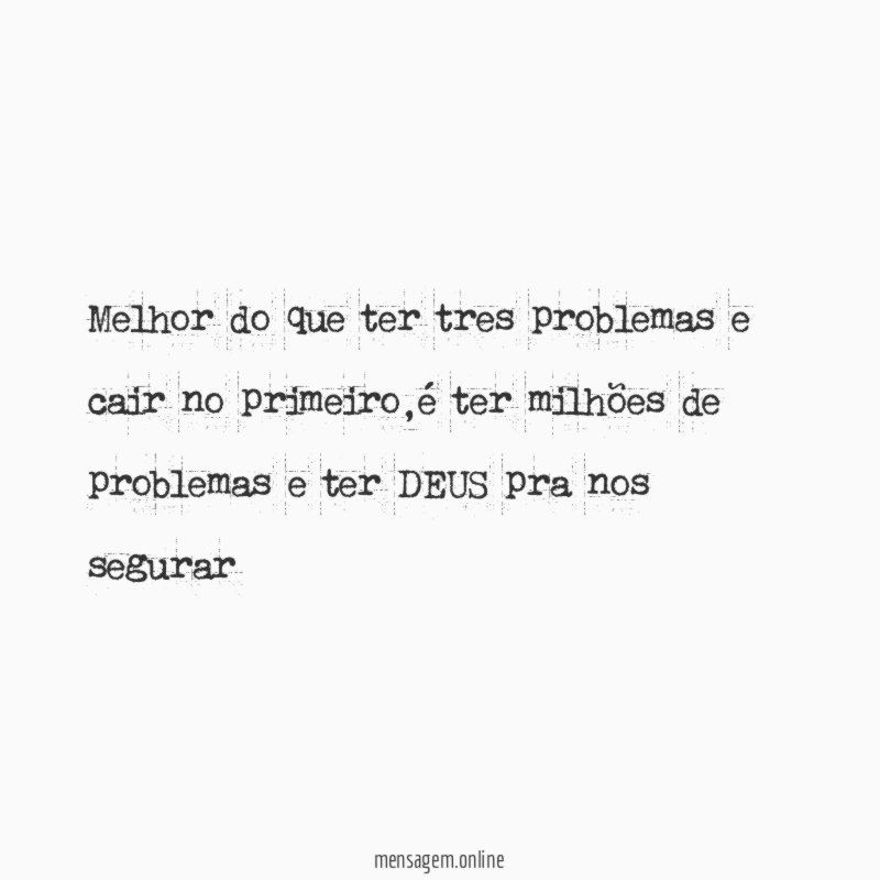 Melhor do que ter tres problemas e cair no primeiro