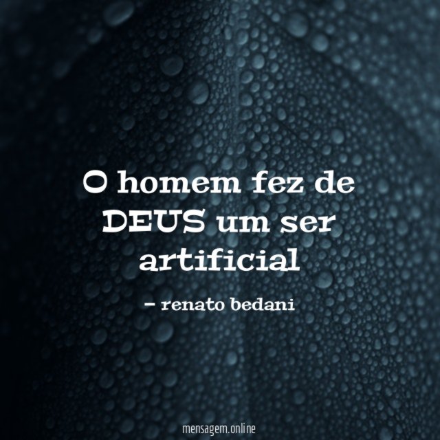 O homem fez de DEUS um ser artificial