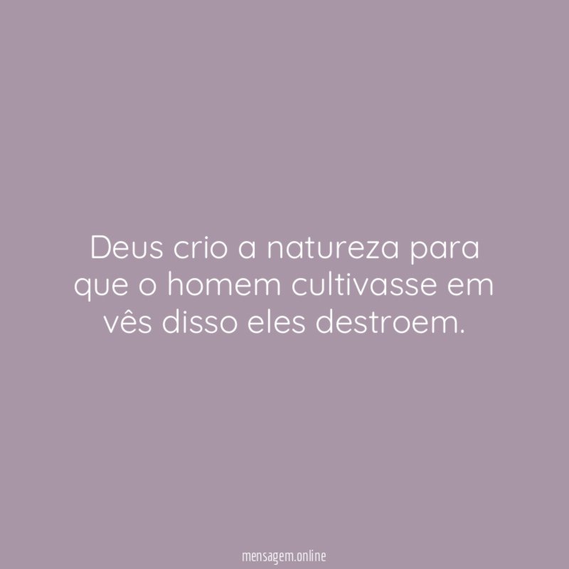 Deus crio a natureza para que o homem