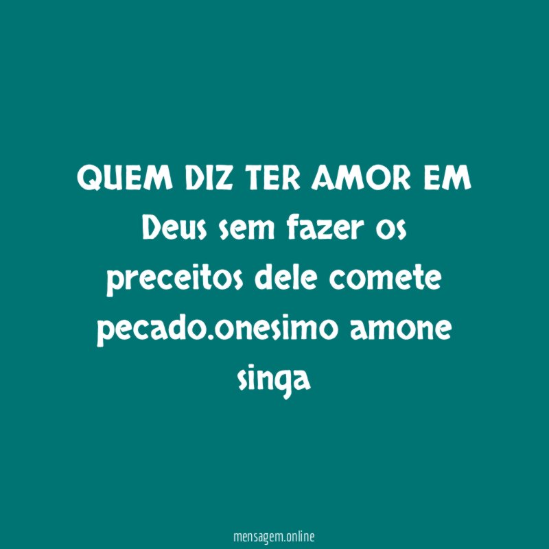 QUEM DIZ TER AMOR EM Deus sem fazer