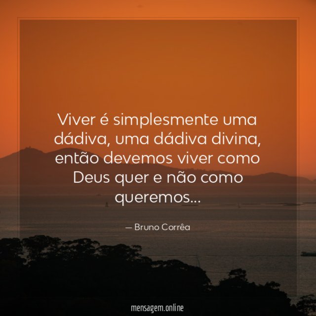 Viver é simplesmente uma dádiva