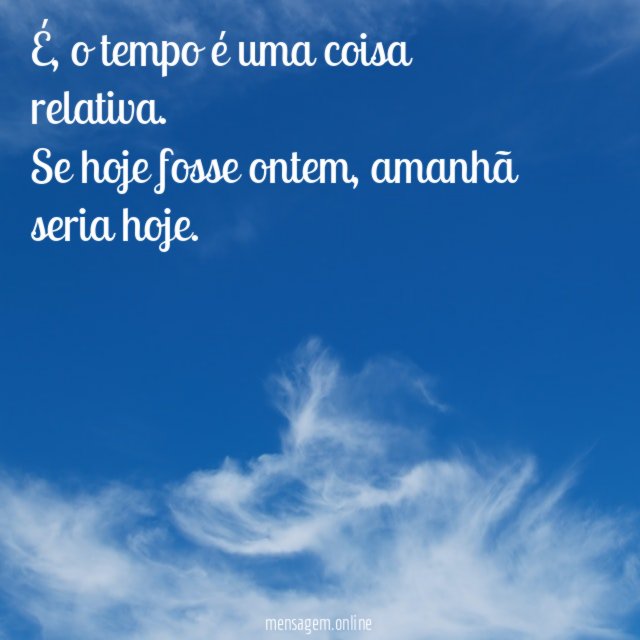 O tempo é uma coisa relativa